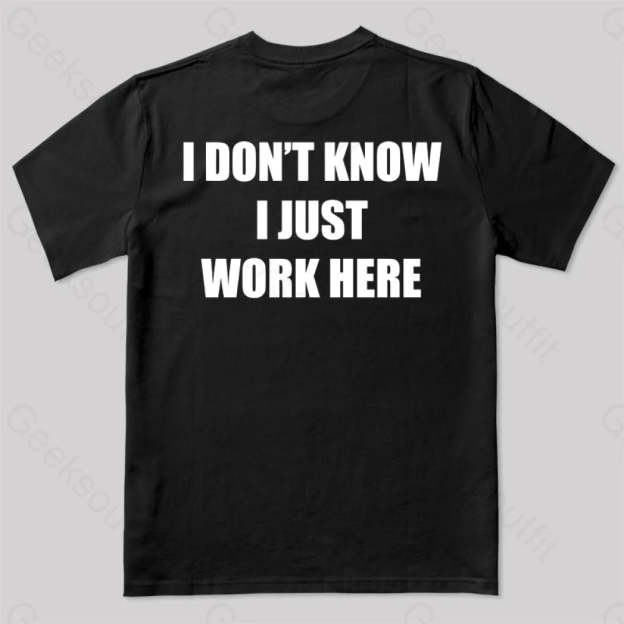 I Don’t Know Just Work Here T-Shirt Black / S