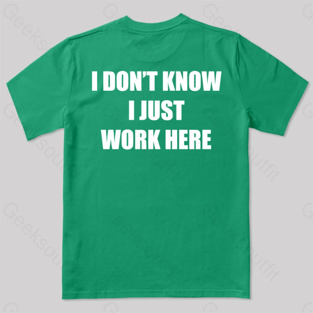 I Don’t Know Just Work Here T-Shirt Green / S