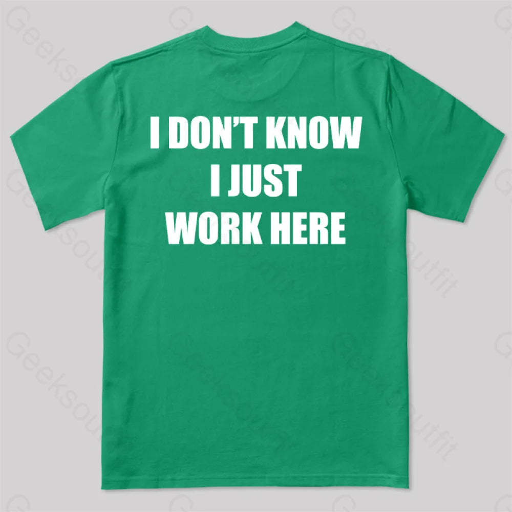 I Don’t Know Just Work Here T-Shirt Green / S