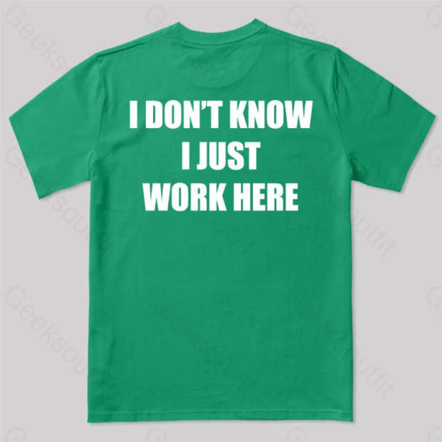 I Don’t Know Just Work Here T-Shirt Green / S