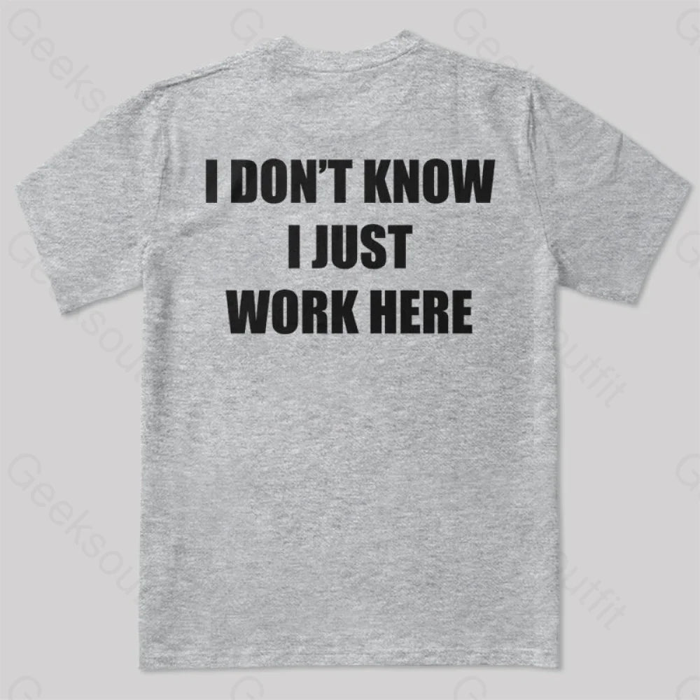 I Don’t Know Just Work Here T-Shirt Grey / S