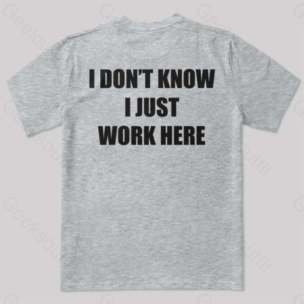 I Don’t Know Just Work Here T-Shirt Grey / S