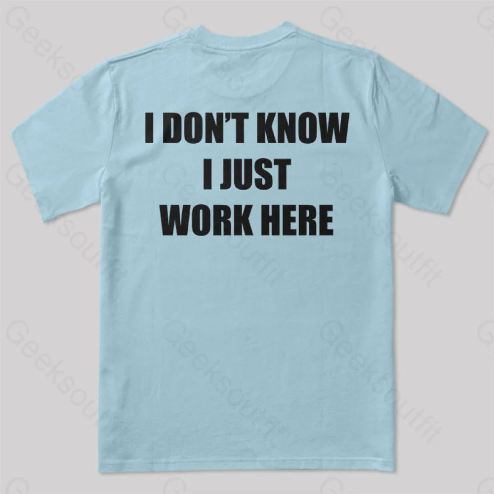I Don’t Know Just Work Here T-Shirt Light Blue / S