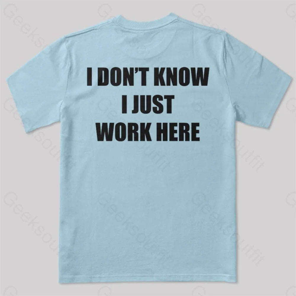 I Don’t Know Just Work Here T-Shirt Light Blue / S