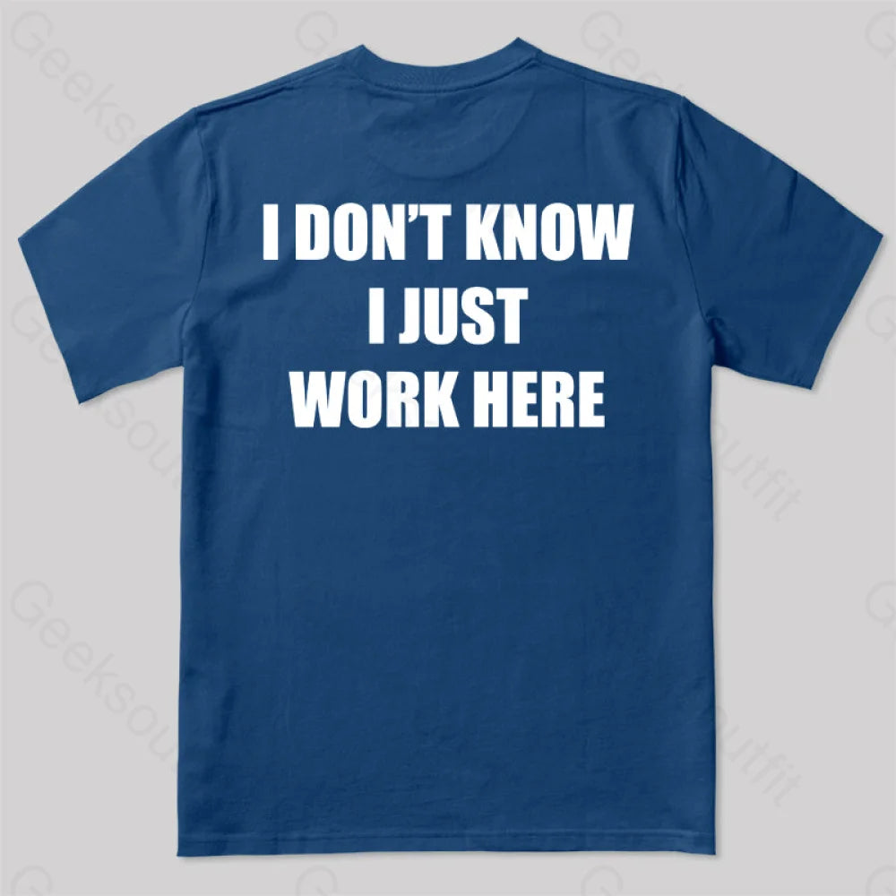 I Don’t Know Just Work Here T-Shirt Navy / S