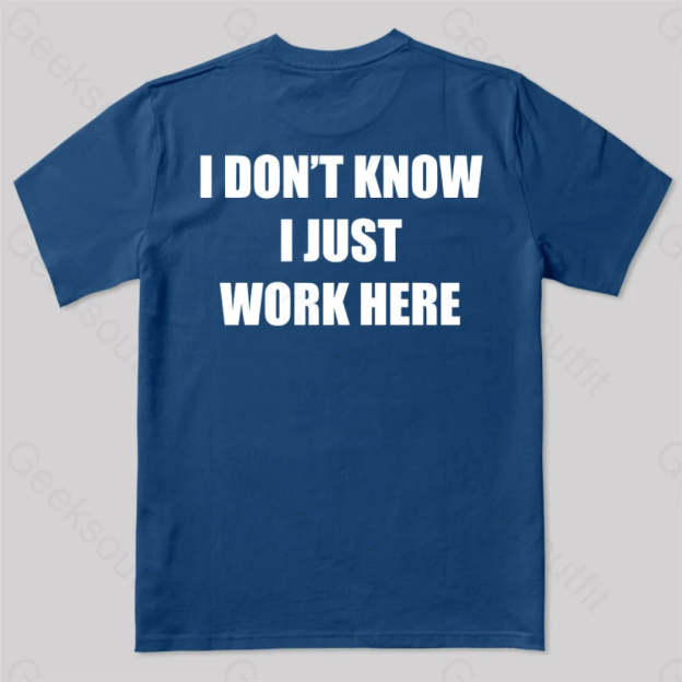I Don’t Know Just Work Here T-Shirt Navy / S