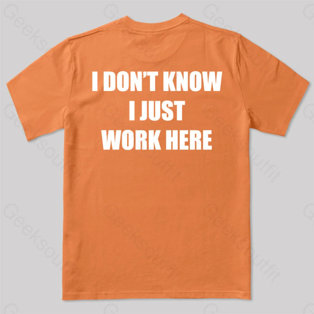 I Don’t Know Just Work Here T-Shirt Orange / S