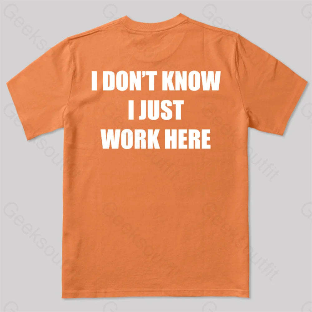 I Don’t Know Just Work Here T-Shirt Orange / S