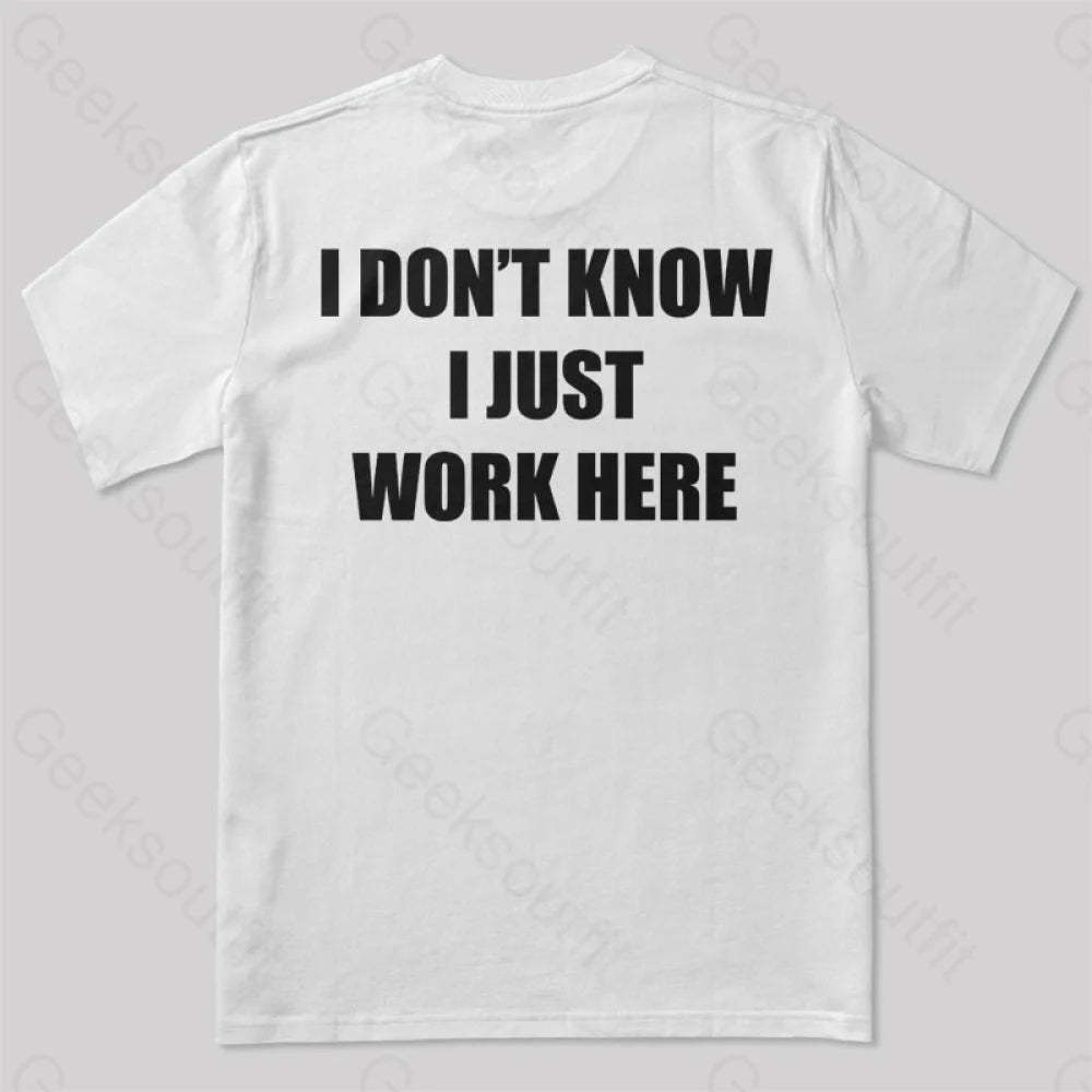 I Don’t Know Just Work Here T-Shirt White / S