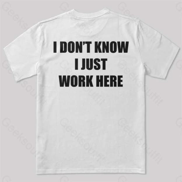 I Don’t Know Just Work Here T-Shirt White / S