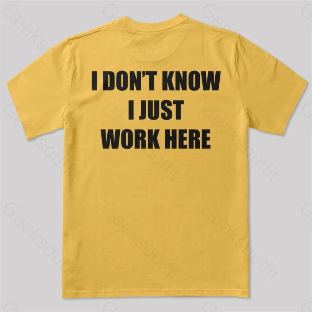 I Don’t Know Just Work Here T-Shirt Yellow / S