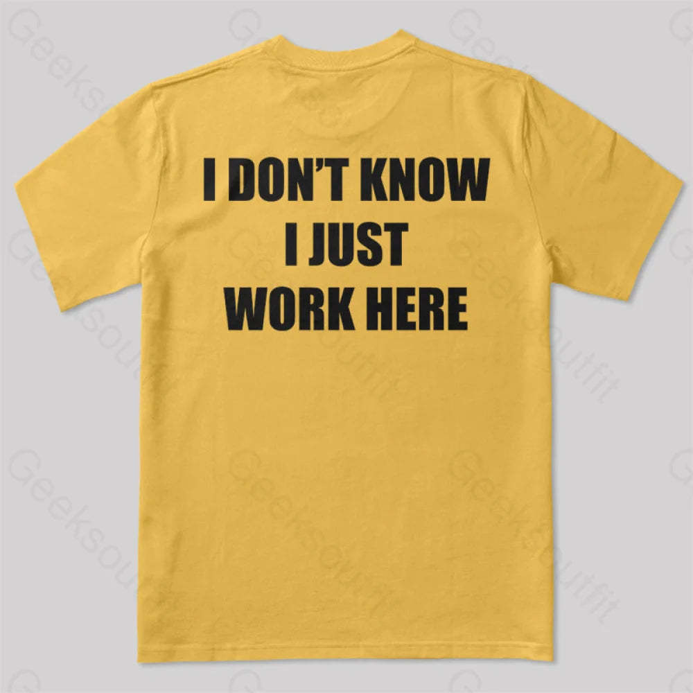 I Don’t Know Just Work Here T-Shirt Yellow / S