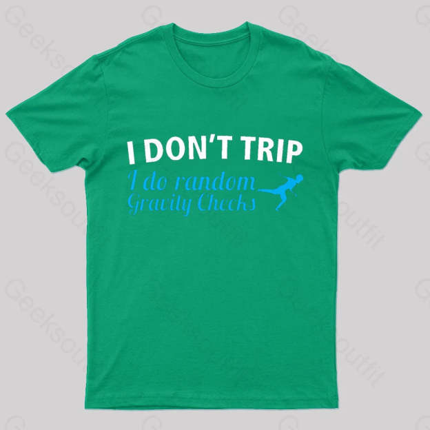 I Don’t Trip Geek T-Shirt Green / S