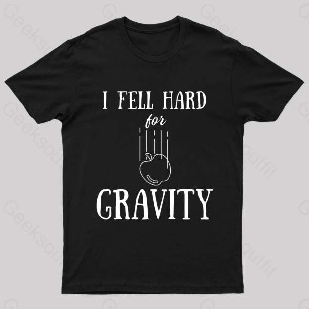 I Fell Hard For Gravity Nerd T-Shirt Black / S