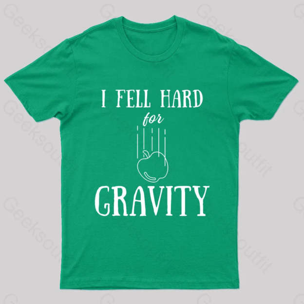 I Fell Hard For Gravity Nerd T-Shirt Green / S