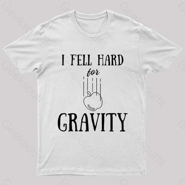 I Fell Hard For Gravity Nerd T-Shirt White / S