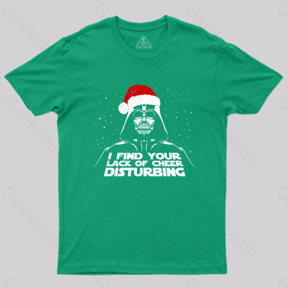 I Find Your Lack Of Cheer Disturbing Christmas T-Shirt Green / S
