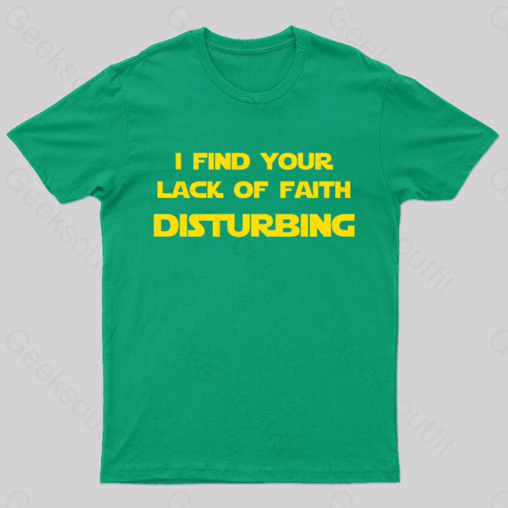 I Find Your Lack Of Faith Disturbing Geek T-Shirt Green / S