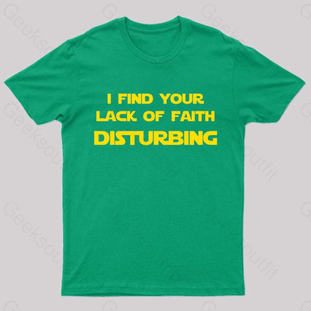 I Find Your Lack Of Faith Disturbing Geek T-Shirt Green / S