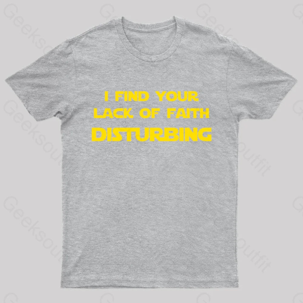 I Find Your Lack Of Faith Disturbing Geek T-Shirt Grey / S