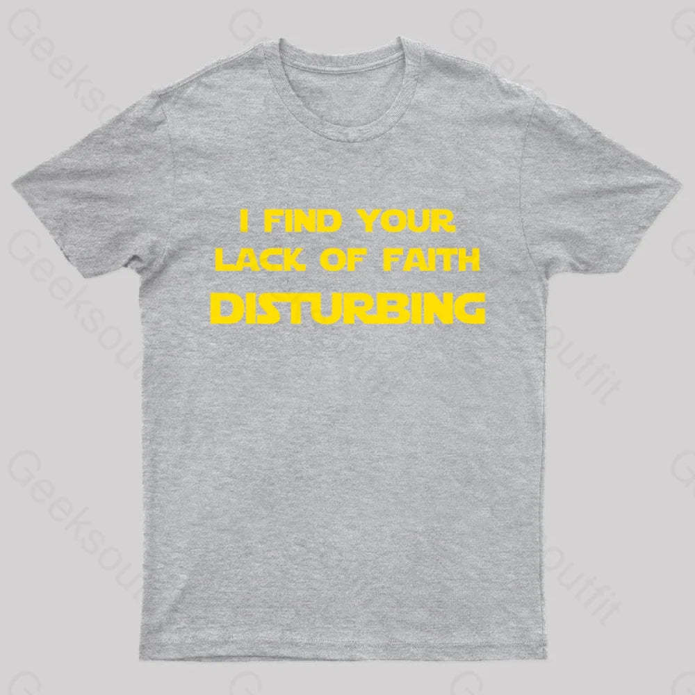 I Find Your Lack Of Faith Disturbing Geek T-Shirt Grey / S