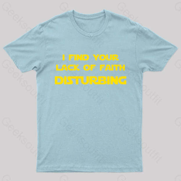 I Find Your Lack Of Faith Disturbing Geek T-Shirt Light Blue / S