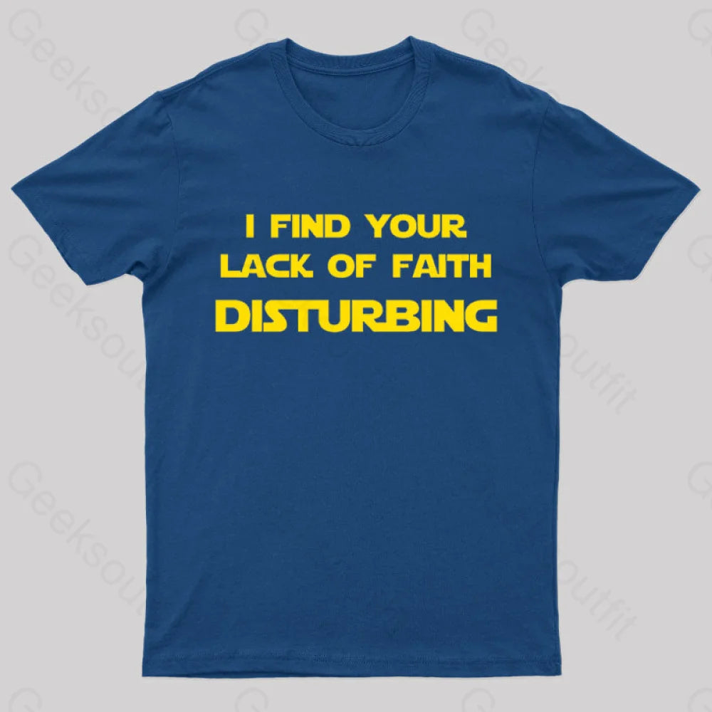 I Find Your Lack Of Faith Disturbing Geek T-Shirt Navy / S