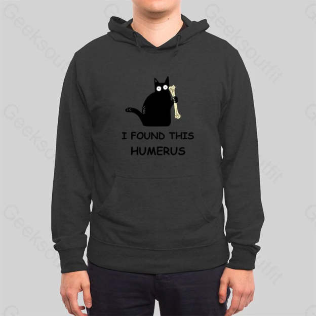 I Found This Humerus Hoodie
