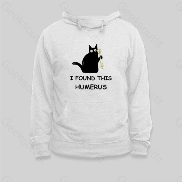 I Found This Humerus Hoodie - Geeksoutfit