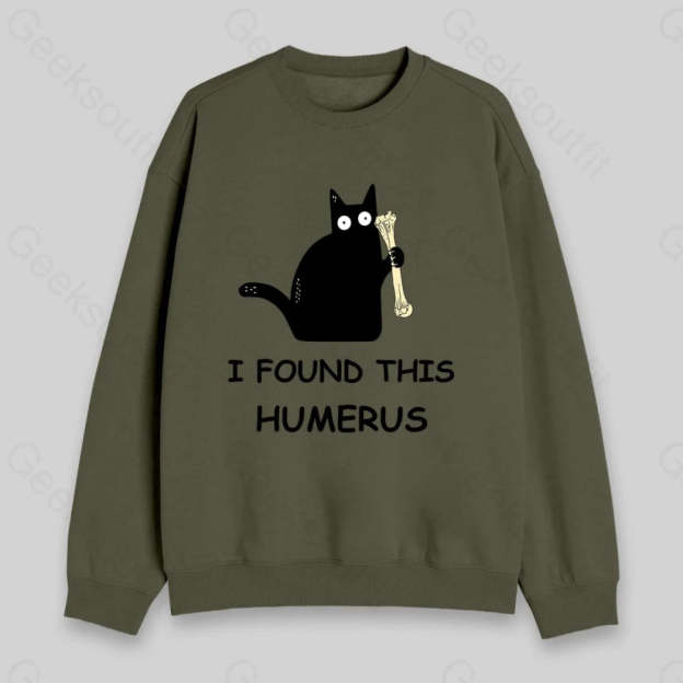 I Found This Humerus Sweatshirt Army Green / S