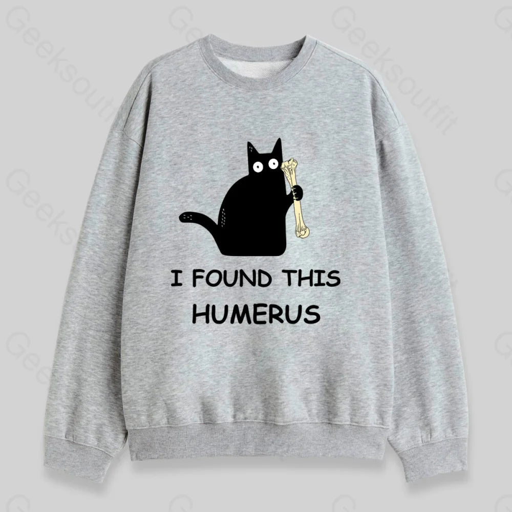 I Found This Humerus Sweatshirt Grey / S