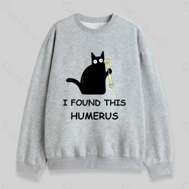 I Found This Humerus Sweatshirt Grey / S