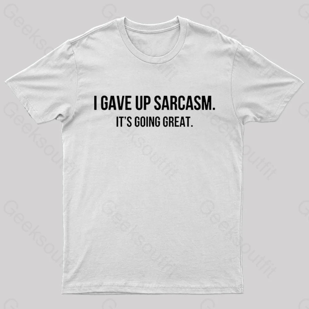 I Gave Up Sarcasm Geek T-Shirt White / S