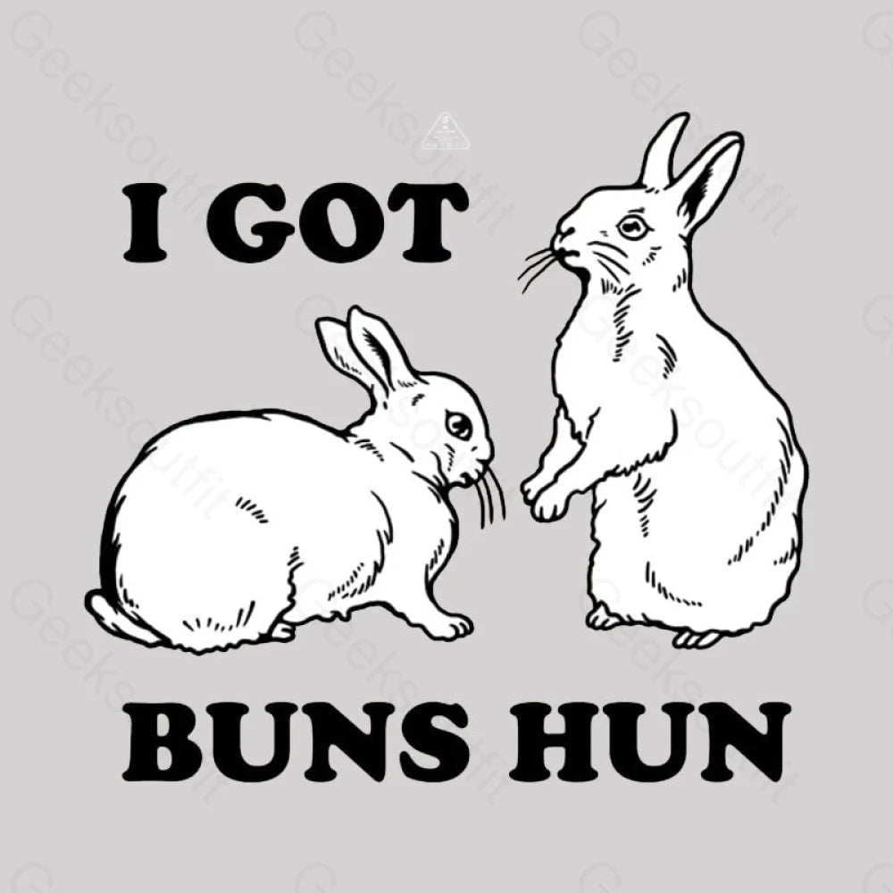 I Got Buns Hun T-Shirt