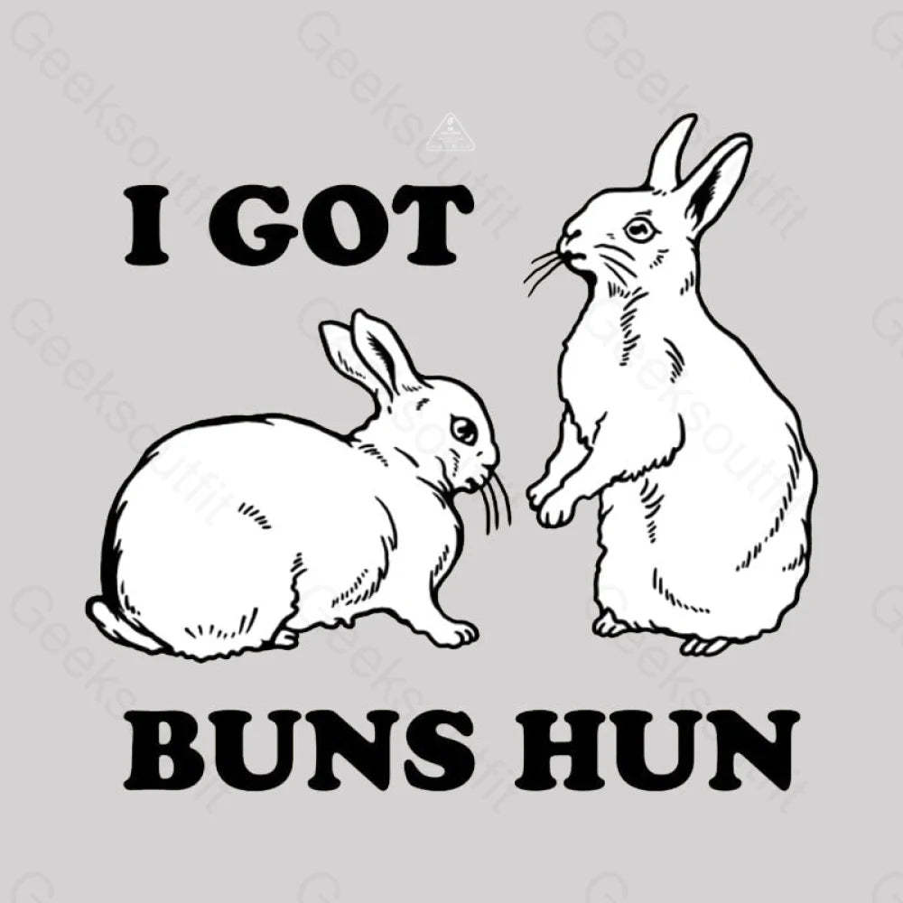 I Got Buns Hun T-Shirt