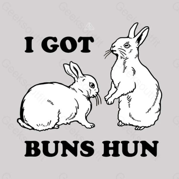 I Got Buns Hun T-Shirt