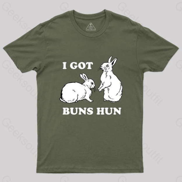 I Got Buns Hun T-Shirt Army Green / S