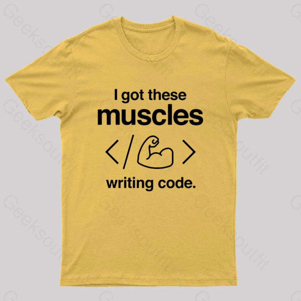 I Got These Muscles Writing Code Coding Geek T-Shirt Yellow / S