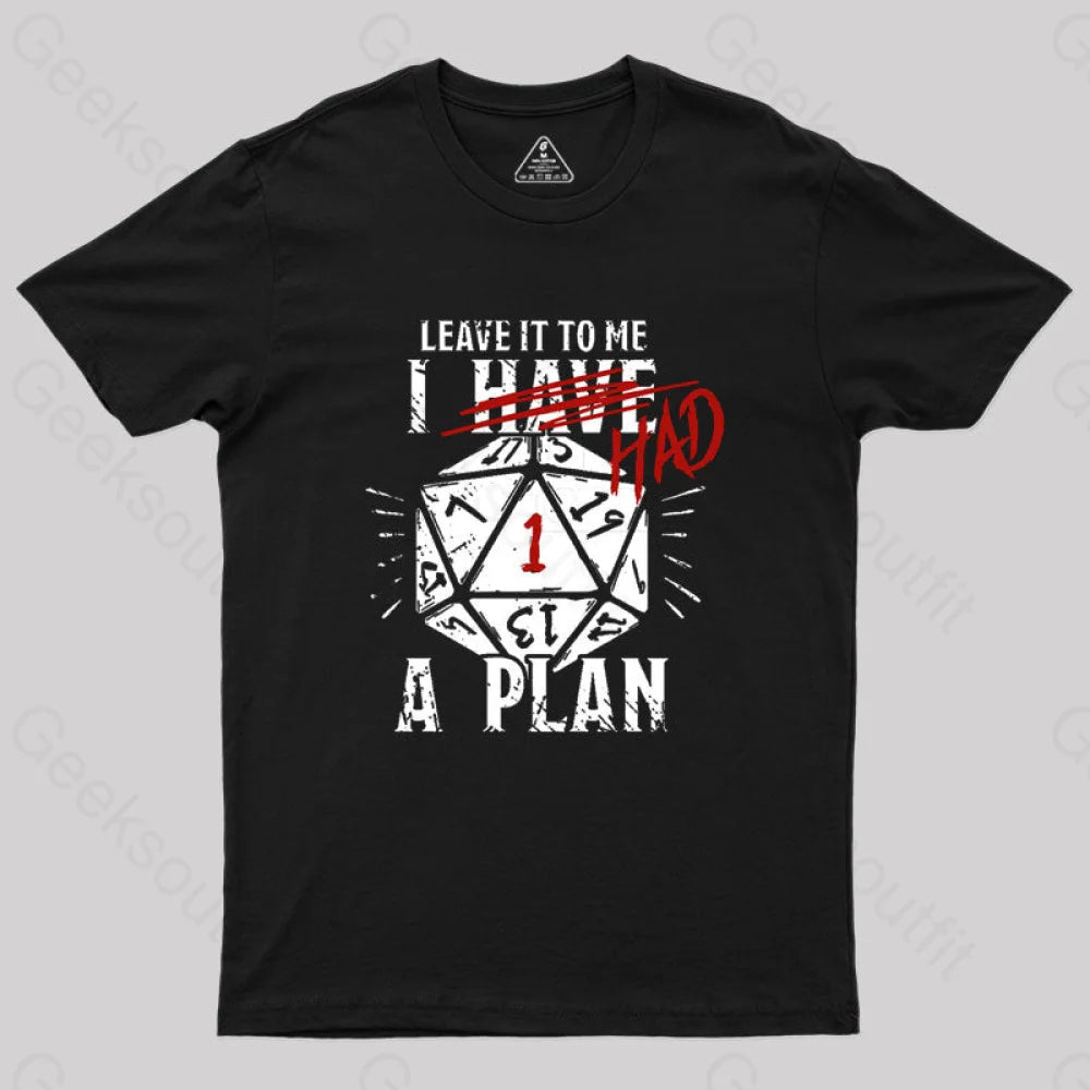 I Had A Plan Geek T-Shirt Black / S