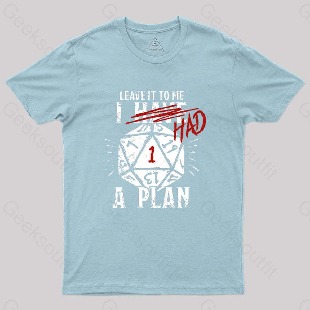 I Had A Plan Geek T-Shirt Light Blue / S