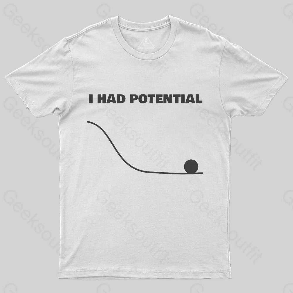 I Had Potential T-shirt - Geeksoutfit