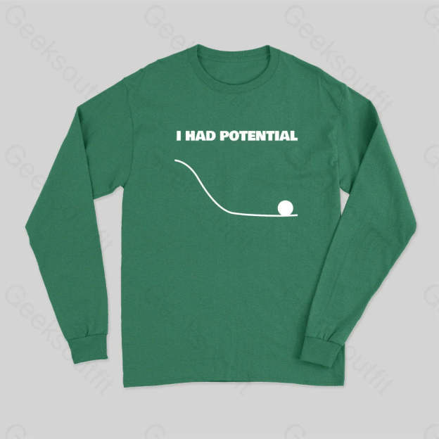 I Had Potential Long Sleeve T-Shirt Green / S