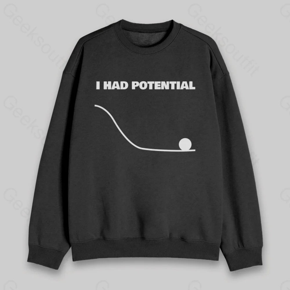 I Had Potential Sweatshirt - Geeksoutfit
