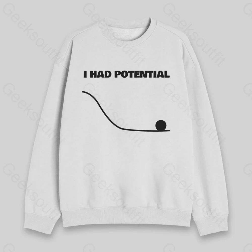 I Had Potential Sweatshirt - Geeksoutfit