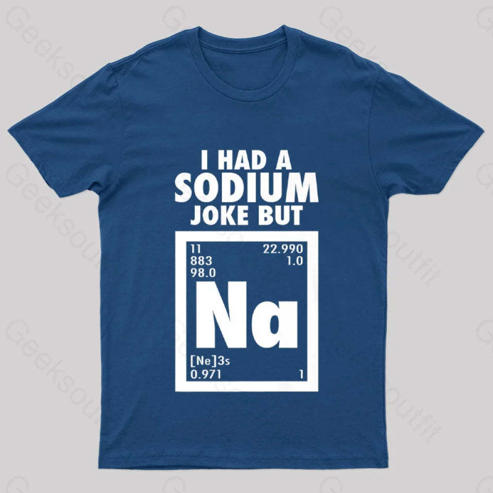 I Had Sodium Joke But Na Geek T-Shirt Navy / S