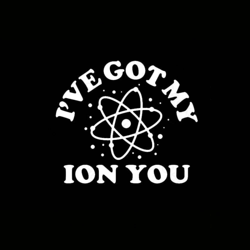 I Have Got My Ion You Nerd T-Shirt