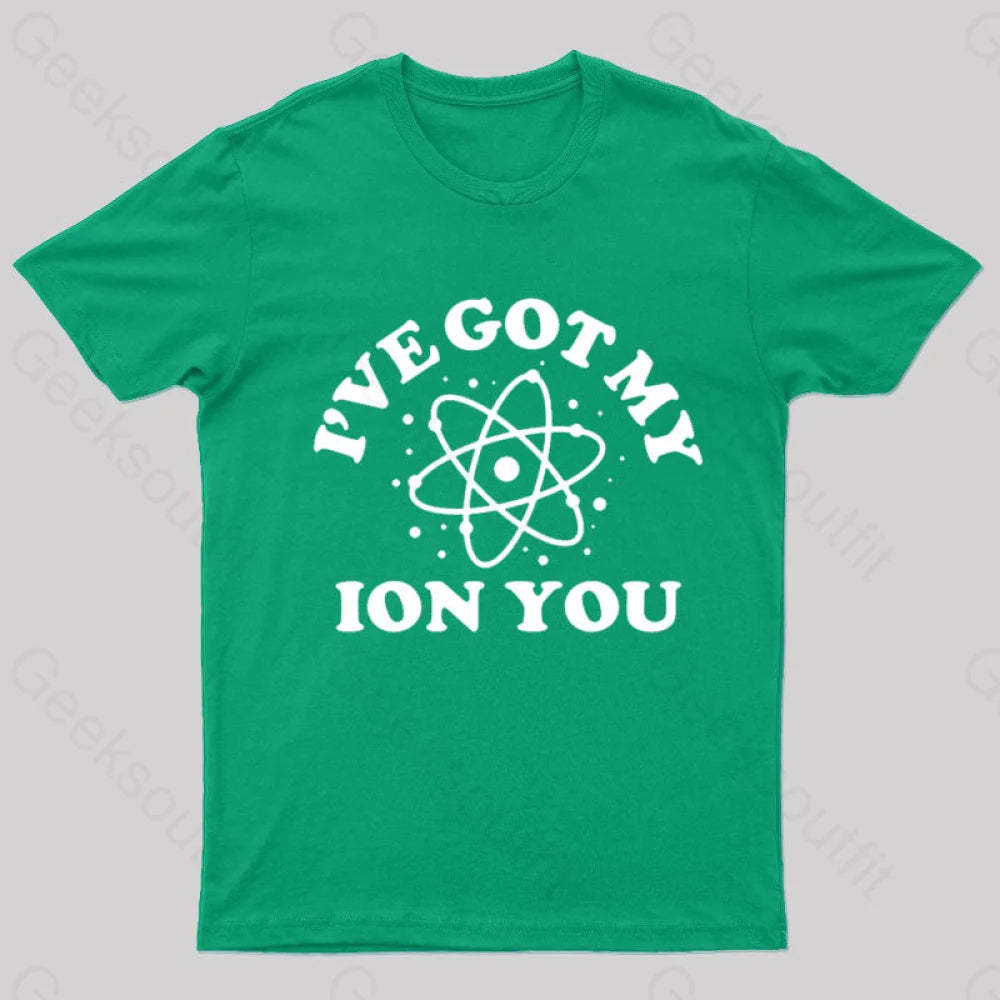 I Have Got My Ion You Nerd T-Shirt Green / S