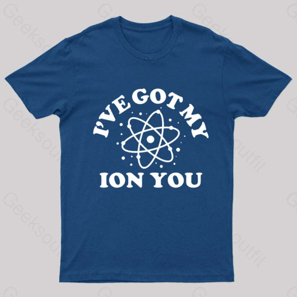 I Have Got My Ion You Nerd T-Shirt Navy / S