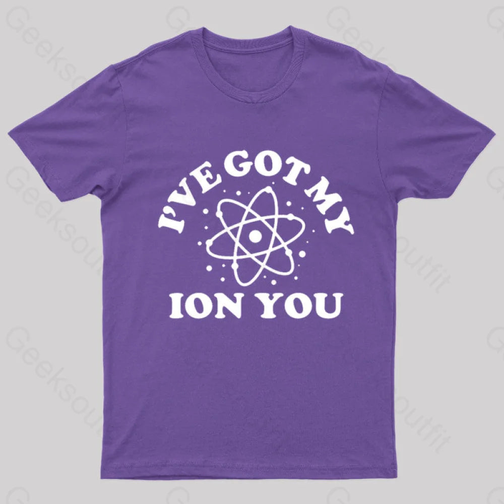 I Have Got My Ion You Nerd T-Shirt Purple / S