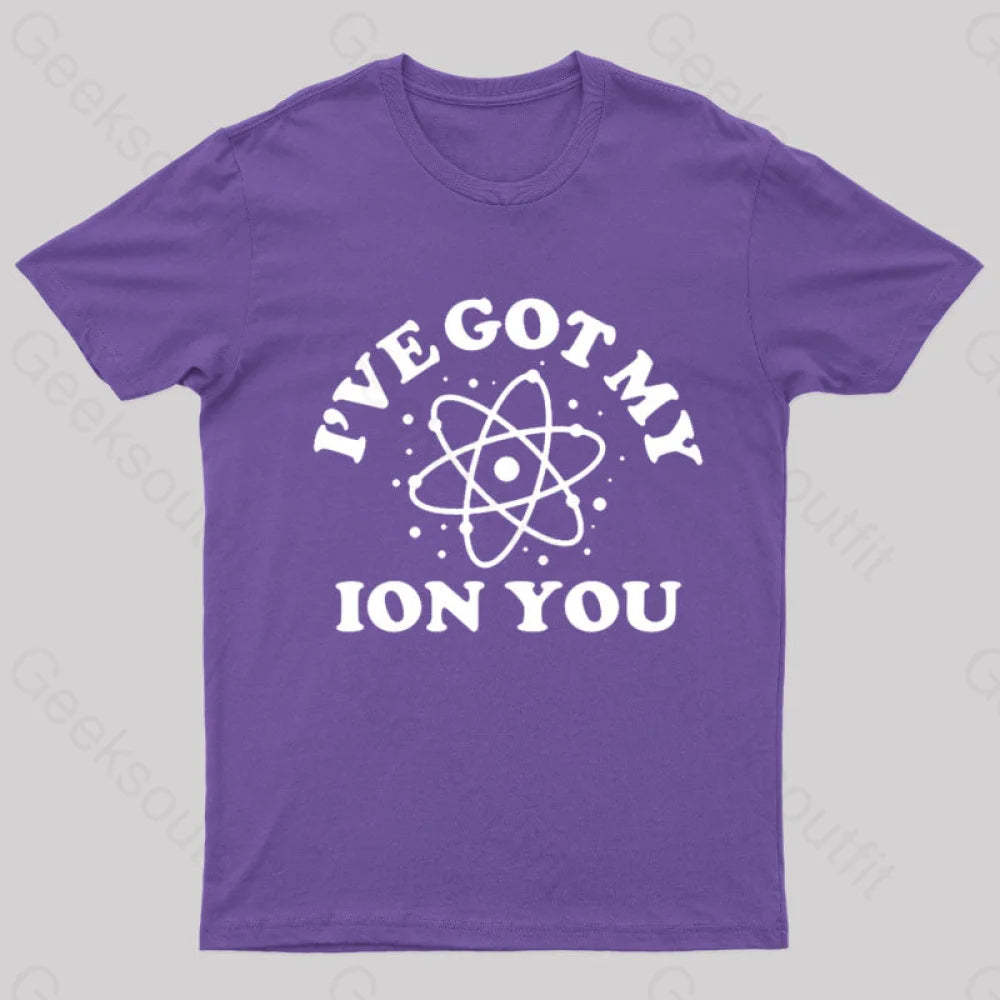 I Have Got My Ion You Nerd T-Shirt Purple / S